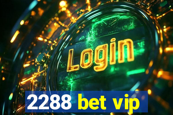 2288 bet vip